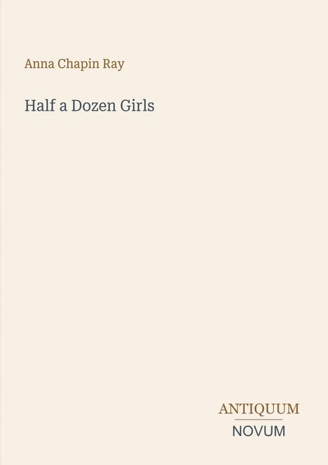 Text: "Anna Chapin Ray", "Half a Dozen Girls", "ANTIQUM NOVUM". Hintergrund: schlicht, helles Design.