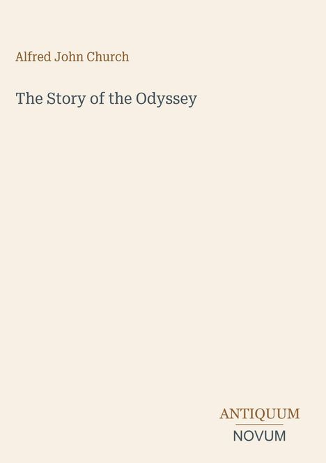 „Alfred John Church, The Story of the Odyssey“. Unten rechts das Logo: „ANTIQUM NOVUM“ auf beigem Hintergrund.