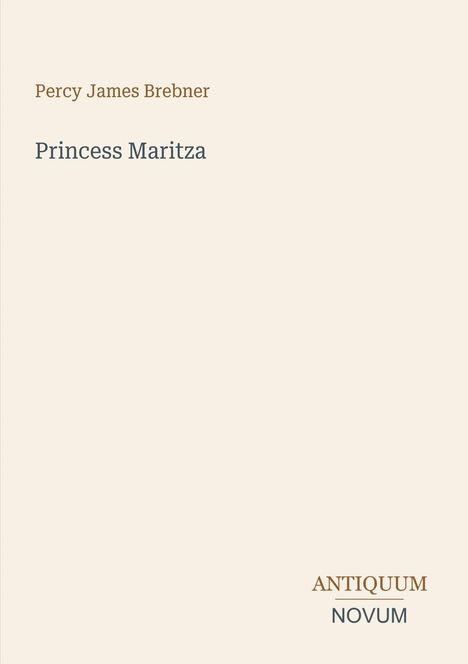 Oberer Text: "Percy James Brebner". Mittig: "Princess Maritza". Unten rechts: "ANTIQUM NOVUM". Schlichtes Design auf beigem Hintergrund.