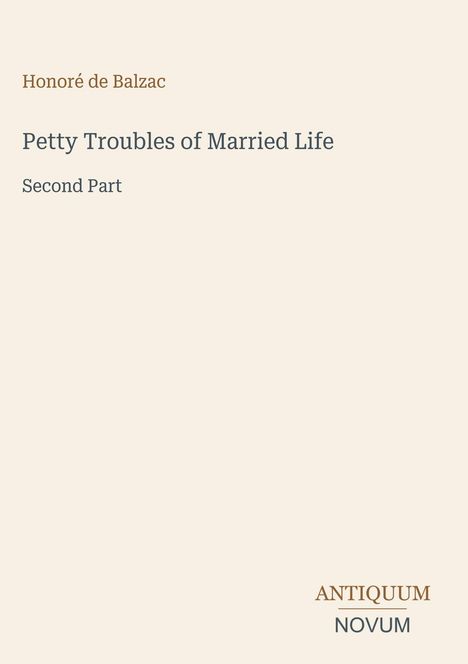 Text: "Honoré de Balzac, Petty Troubles of Married Life, Second Part". Unten steht "ANTIQUM NOVUM". Schlichtes Design.