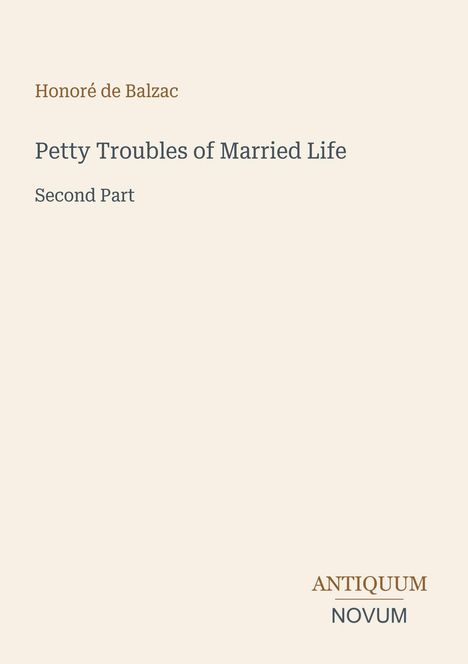 "Honoré de Balzac. Petty Troubles of Married Life. Second Part." Unten steht das Logo "Antiquum Novum".