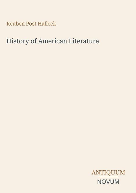 Oben steht "Reuben Post Halleck". Darunter "History of American Literature". Unten rechts "ANTIQUM NOVUM". Hintergrund beige.