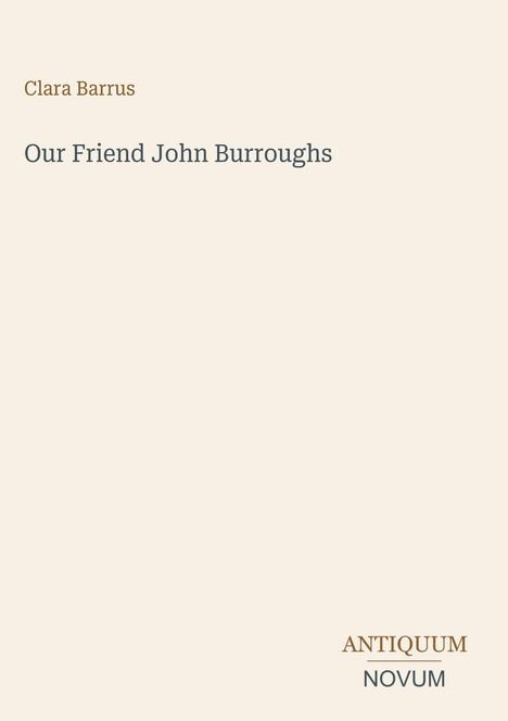 Text: "Clara Barrus", "Our Friend John Burroughs", "ANTIQUM NOVUM". Beige Hintergrund, simple Gestaltung.