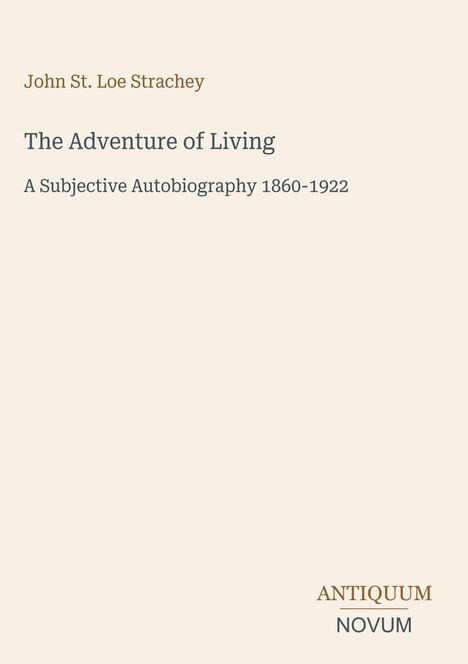 "John St. Loe Strachey, The Adventure of Living, A Subjective Autobiography 1860-1922" steht auf einem schlichten Cover.