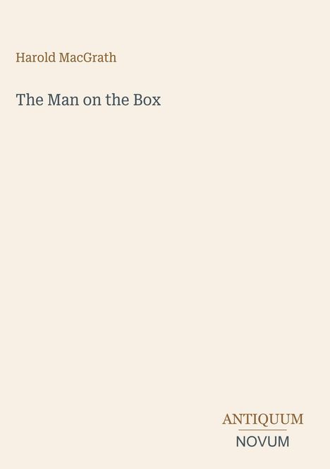 Text: "Harold MacGrath", "The Man on the Box", "ANTIQUM NOVUM". Schlichtes Design, cremefarbener Hintergrund.