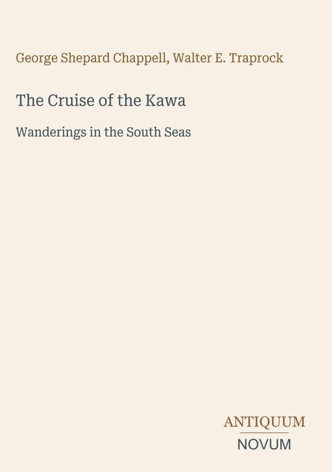 George Shepard Chappell, Walter E. Traprock, "The Cruise of the Kawa: Wanderings in the South Seas". Unten rechts Logo: Antiquum Novum.