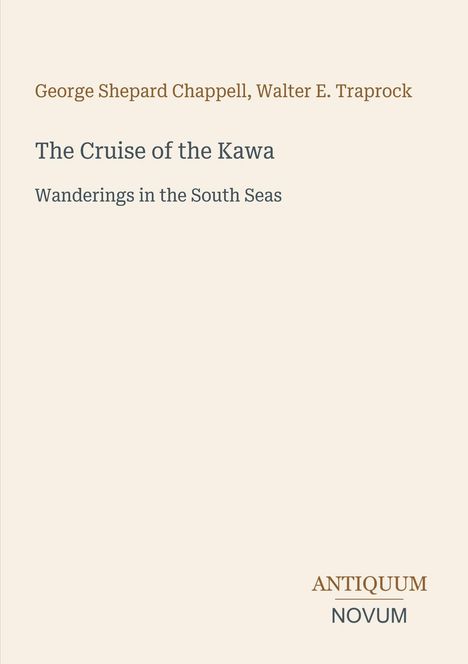Titel: “The Cruise of the Kawa: Wanderings in the South Seas”. Autoren: George Shepard Chappell, Walter E. Traprock.