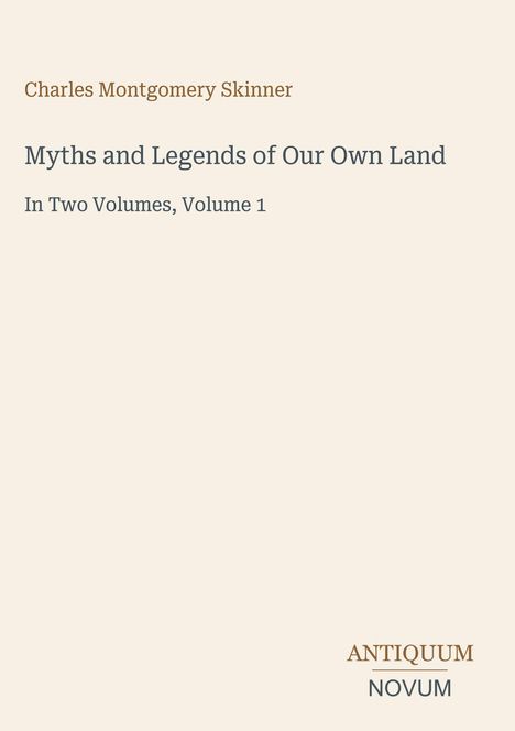 Titel: "Myths and Legends of Our Own Land", Autor: Charles Montgomery Skinner, Verlag: ANTIQUUM NOVUM.