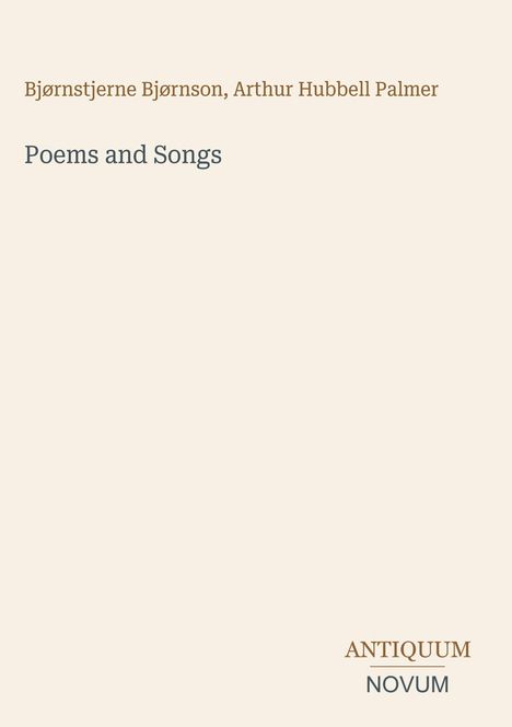 Bjørnstjerne Bjørnson, Arthur Hubbell Palmer, Poems and Songs. Unten rechts "Antiquum Novum". Beigefarbener Hintergrund.