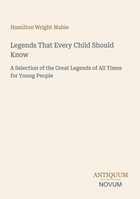 Titel: "Legends That Every Child Should Know". Beige Hintergrund. Unten das Logo "ANTIQUM NOVUM".