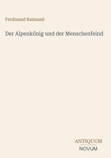 Text: "Ferdinand Raimund, Der Alpenkönig und der Menschenfeind, ANTIQUUM, NOVUM." Schlichtes Design auf hellem Hintergrund.