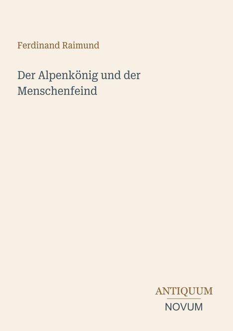 Titel: Der Alpenkönig und der Menschenfeind. Autor: Ferdinand Raimund. Darstellung ist schlicht mit hellem Hintergrund.