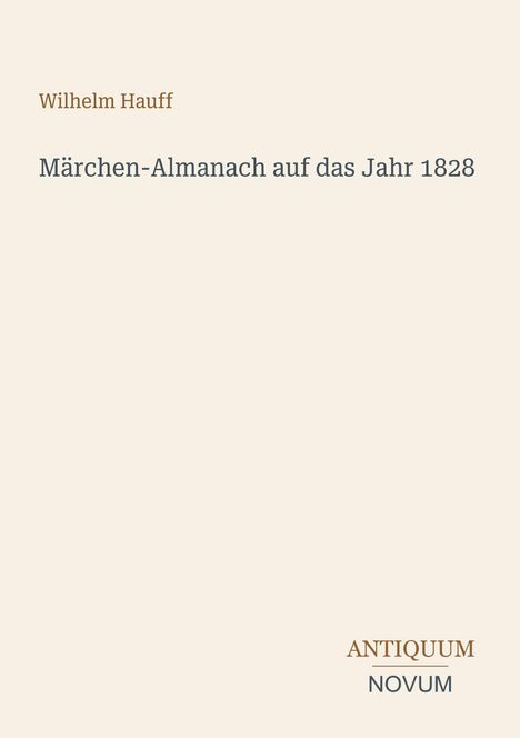 Text: "Wilhelm Hauff, Märchen-Almanach auf das Jahr 1828, ANTIQUUM NOVUM." Schlichtes, cremefarbenes Cover.