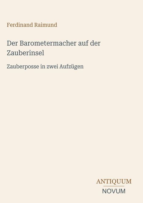 Text: "Ferdinand Raimund; Der Barometermacher auf der Zauberinsel; Zauberposse in zwei Aufzügen; ANTIQUUM NOVUM." Schlichte Gestaltung.