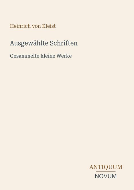 "Heinrich von Kleist, Ausgewählte Schriften, Gesammelte kleine Werke" auf cremefarbenem Hintergrund. Unten: "ANTIQUM NOVUM".