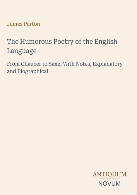 Autor: James Parton. Titel: The Humorous Poetry of the English Language. Verlag: ANTIQUUM NOVUM. Schlichtes Design.