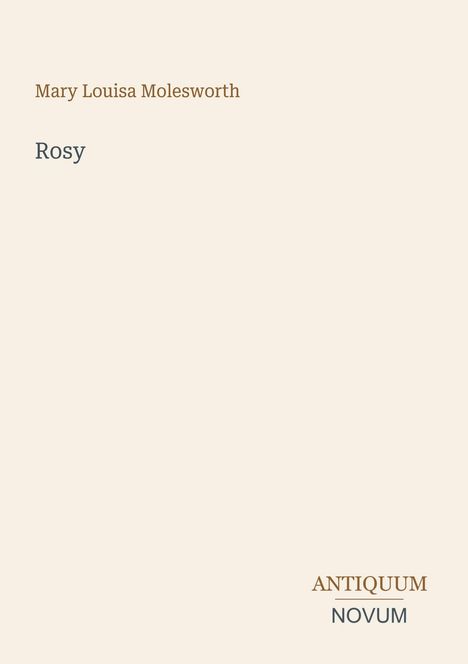 "Mary Louisa Molesworth", "Rosy", "ANTIQUM NOVUM". Schlichter, beigefarbener Hintergrund, dezente Schrift.