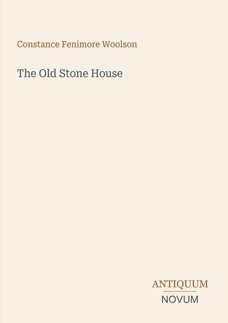 Titel: "The Old Stone House". Autor: Constance Fenimore Woolson. Unten rechts: ANTIQUUM NOVUM. Schlichtes Design.