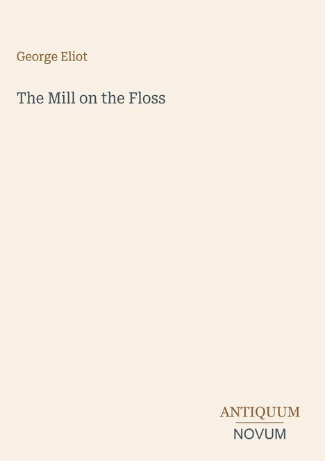 "George Eliot - The Mill on the Floss" in schlichter Schrift auf hellem Hintergrund. Unten rechts: Logo "ANTIQUM NOVUM".
