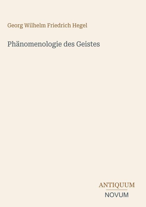 Buchcover mit Titel "Phänomenologie des Geistes" und Autor "Georg Wilhelm Friedrich Hegel". Unten steht "ANTIQUM NOVUM".
