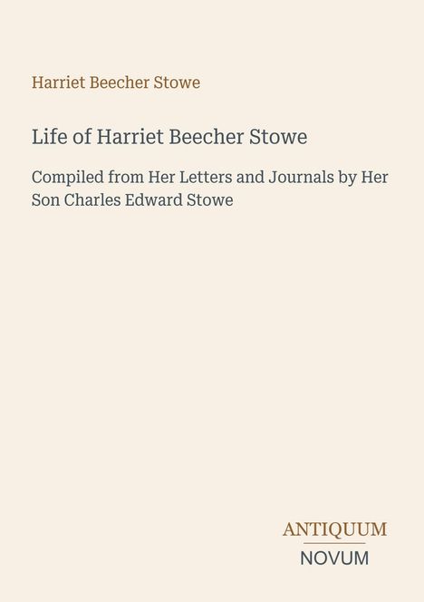 Titel: "Life of Harriet Beecher Stowe". Zusätzlicher Text unten: "ANTIQUM NOVUM". Dezente Gestaltung.
