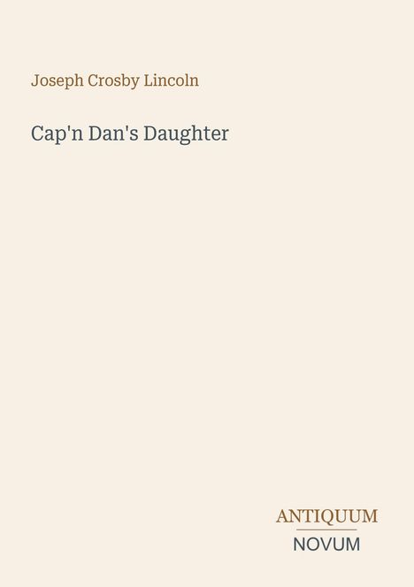Text oben: "Joseph Crosby Lincoln". Darunter: "Cap'n Dan's Daughter". Unten rechts steht "ANTIQUEUM NOVUM". Cremefarbener Hintergrund.