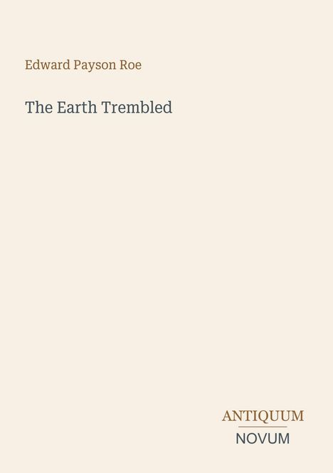 Edward Payson Roe, "The Earth Trembled", Antiquum Novum. Schlichtes, minimalistisches Design auf hellem Hintergrund.