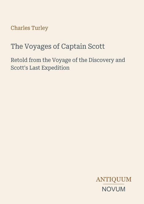 Buchtitel und Autor: "The Voyages of Captain Scott" von Charles Turley. Beige Hintergrund, schlichtes Design.