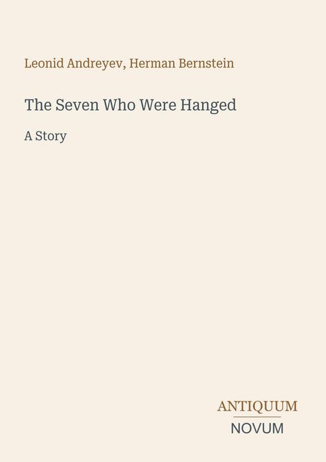 Titel: "The Seven Who Were Hanged". Autoren: Leonid Andreyev, Herman Bernstein. Unten rechts: Antiquum Novum.