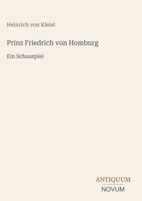 Heinrich von Kleist, "Prinz Friedrich von Homburg", Ein Schauspiel. Logo: "ANTIQUM NOVUM" am unteren rechten Rand.