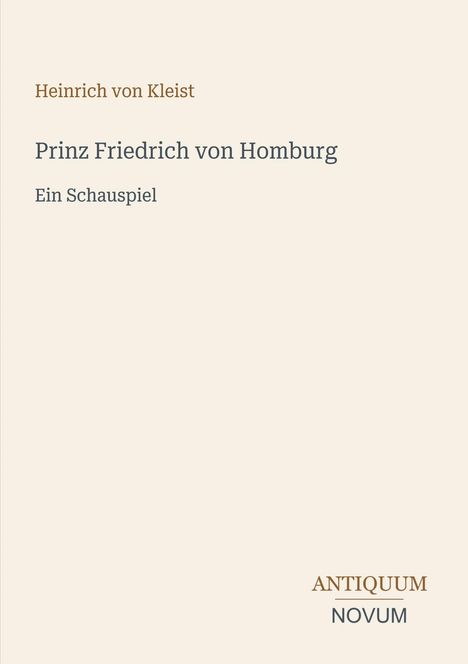 "Heinrich von Kleist, Prinz Friedrich von Homburg, Ein Schauspiel. Unten rechts steht ANTIQUUM NOVUM." Auf hellem Hintergrund.