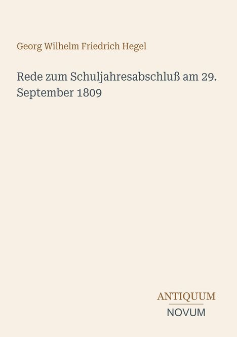 Georg Wilhelm Friedrich Hegel, Rede zum Schuljahresabschluß am 29. September 1809. Unten rechts steht "ANTIQUM NOVUM".