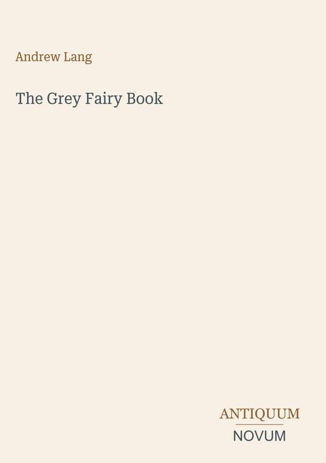 Andrew Lang, "The Grey Fairy Book". Unten rechts: ANTIQUUM NOVUM. Schlichtes, beiges Cover.