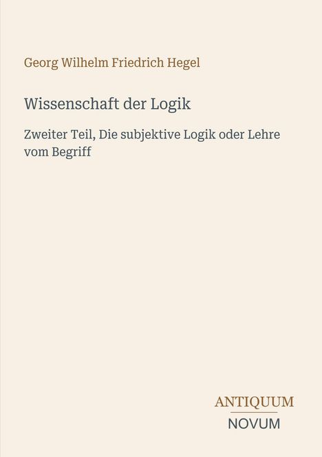 Text: Georg Wilhelm Friedrich Hegel, Wissenschaft der Logik. Beige Hintergrund, minimalistisches Design.