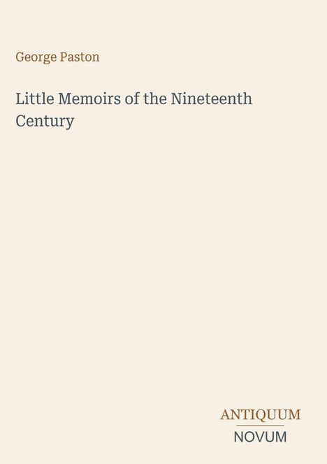 Titel: "Little Memoirs of the Nineteenth Century", Autor: George Paston, unten Logo: ANTIQUUM NOVUM.