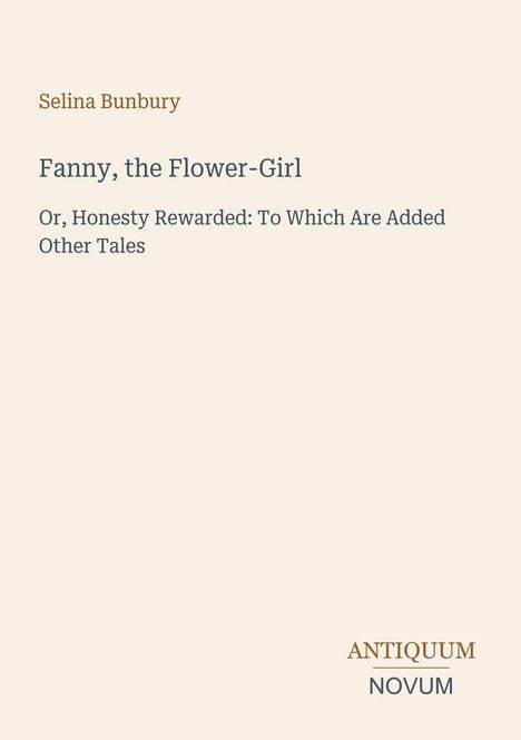 Buchtitel: "Fanny, the Flower-Girl" von Selina Bunbury. Untertitel: "Or, Honesty Rewarded: To Which Are Added Other Tales".