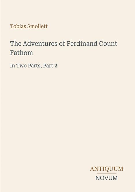 "Tobias Smollett, The Adventures of Ferdinand Count Fathom, In Two Parts, Part 2. Antiquum Novum. Beige Hintergrund."
