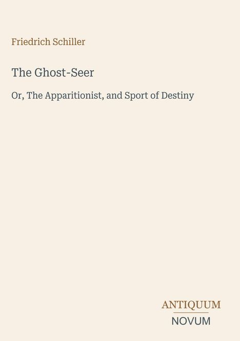 Friedrich Schiller, "The Ghost-Seer", "Or, The Apparitionist, and Sport of Destiny", ANTIKUM NOVUM unten rechts.
