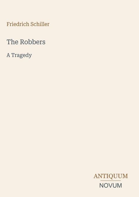 „Friedrich Schiller“, „The Robbers“, „A Tragedy“; unten rechts „ANTIQUM NOVUM“. Beige Hintergrund, schlichte Gestaltung.
