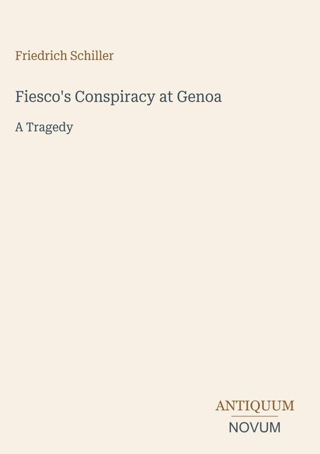 Text: "Friedrich Schiller, Fiesco's Conspiracy at Genoa, A Tragedy, ANTIQUUM NOVUM." Beige Hintergrund, minimalistisches Design.