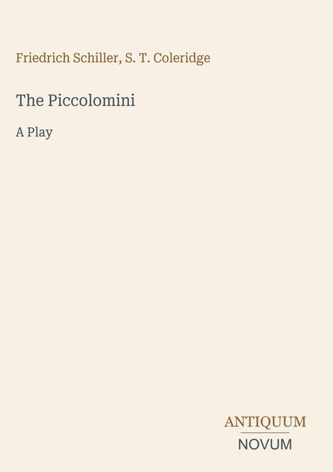 Cover mit den Texten: "Friedrich Schiller, S. T. Coleridge", "The Piccolomini", "A Play" und "ANTIQUM NOVUM" unten.