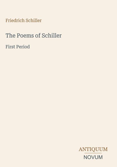 "Friedrich Schiller, The Poems of Schiller, First Period" steht oben. Unten rechts steht "ANTIQUM NOVUM". Elegantes, schlichtes Design.