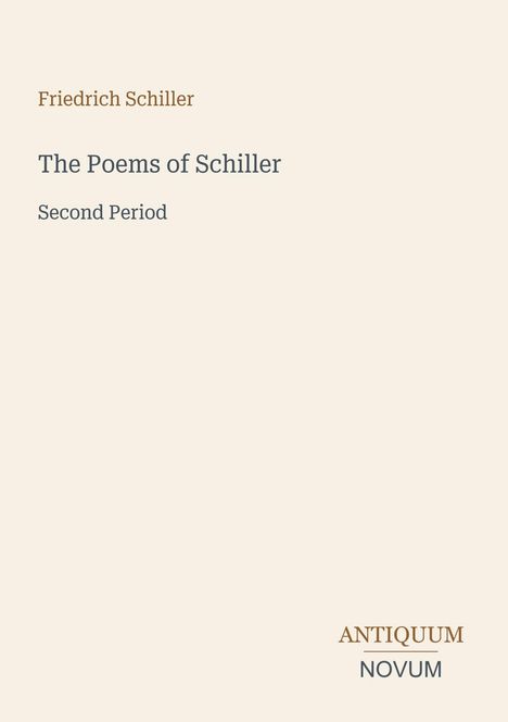 Text: "Friedrich Schiller, The Poems of Schiller, Second Period". Unten rechts: "ANTIQUM NOVUM". Schlichtes Design.