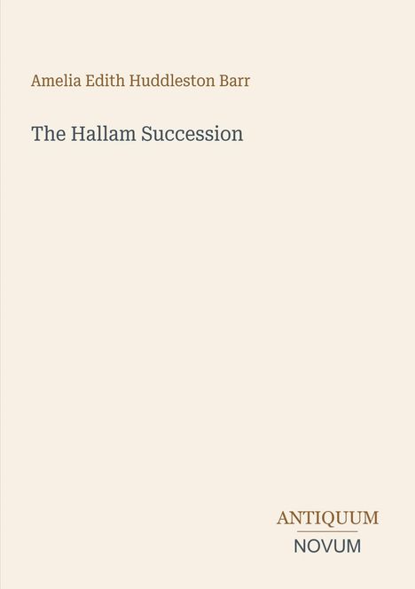 "Oberhalb: Amelia Edith Huddleston Barr. Mitte: The Hallam Succession. Unten rechts: Antiquum Novum. Schlichtes Design."