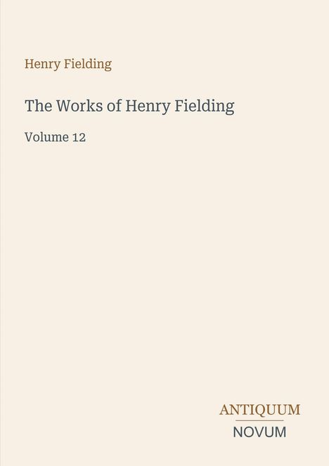Text: "Henry Fielding The Works of Henry Fielding Volume 12 ANTIQUUM NOVUM". Schlichtes Cover mit beigefarbenem Hintergrund.