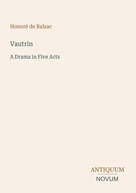 "Vautrin: A Drama in Five Acts" von Honoré de Balzac. Unten rechts: Antiquum Novum in elegantem Schriftstil.