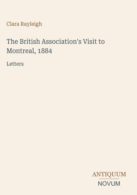 Clara Rayleigh, "The British Association's Visit to Montreal, 1884". Unten rechts "ANTIQUM NOVUM" in zwei Farben.