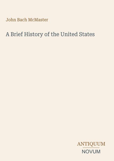 Text: "John Bach McMaster, A Brief History of the United States, ANTIQUUM NOVUM." Beige Hintergrund.