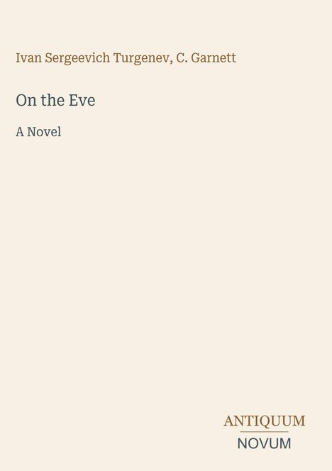 Titel: "On the Eve". Autoren: Ivan Sergeevich Turgenev, C. Garnett. Unten rechts: ANTIQUUM NOVUM. Schlichtes Cover.