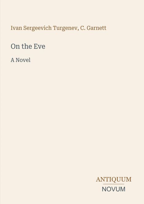 Titel: On the Eve. Autor: Ivan Sergeevich Turgenev, C. Garnett. Unten steht "ANTIQUM NOVUM". Beigefarbener Hintergrund.
